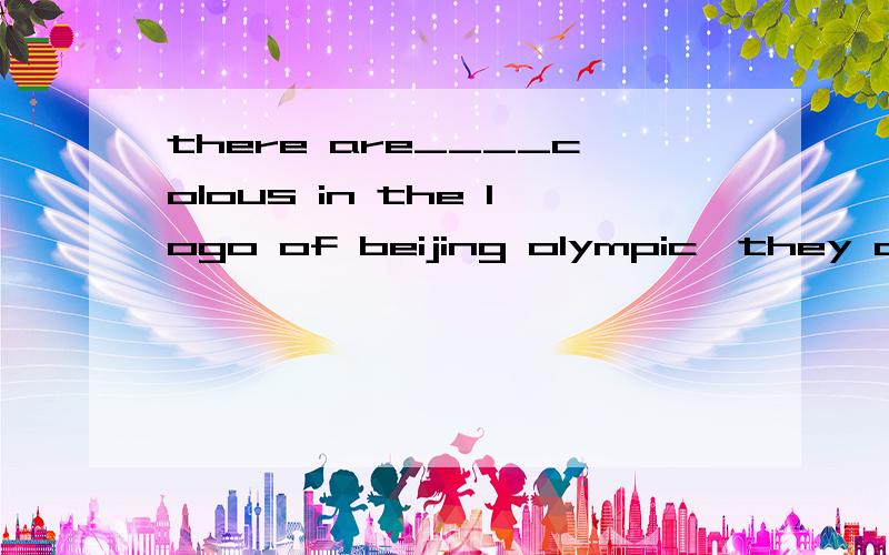 there are____colous in the logo of beijing olympic,they are___,___,___,___,___,and___.意思