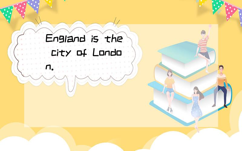 England is the city of London.