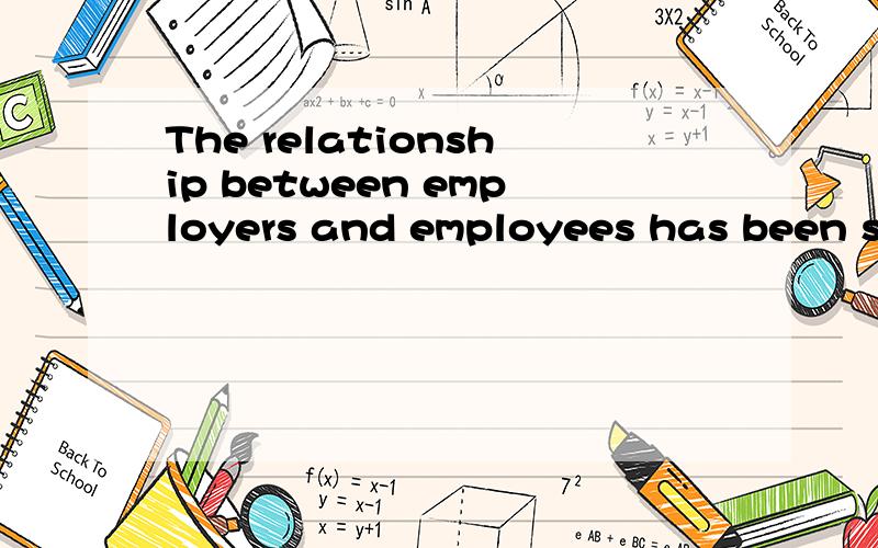 The relationship between employers and employees has been studied intensively 这句话啥意思啊