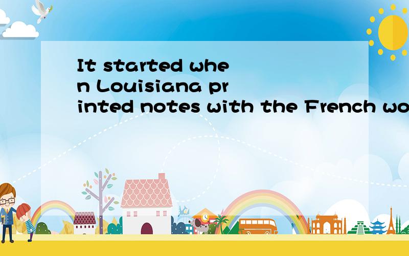 It started when Louisiana printed notes with the French word for 