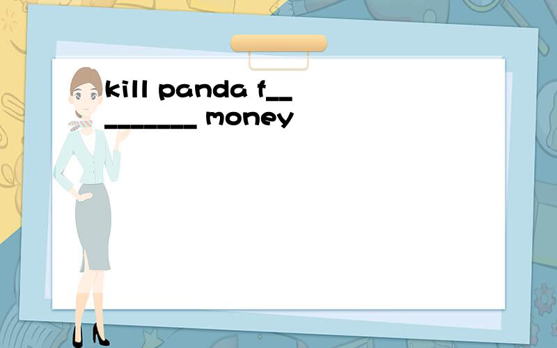 kill panda f_________ money