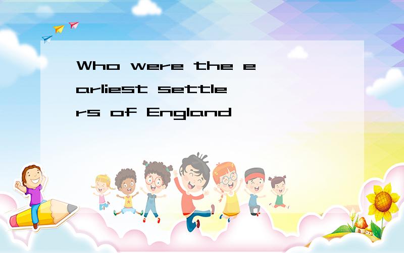 Who were the earliest settlers of England