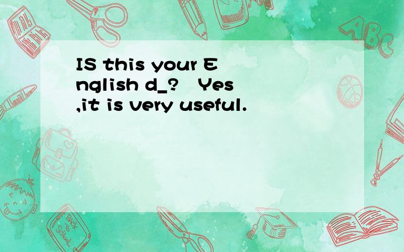 IS this your English d_?–Yes,it is very useful.