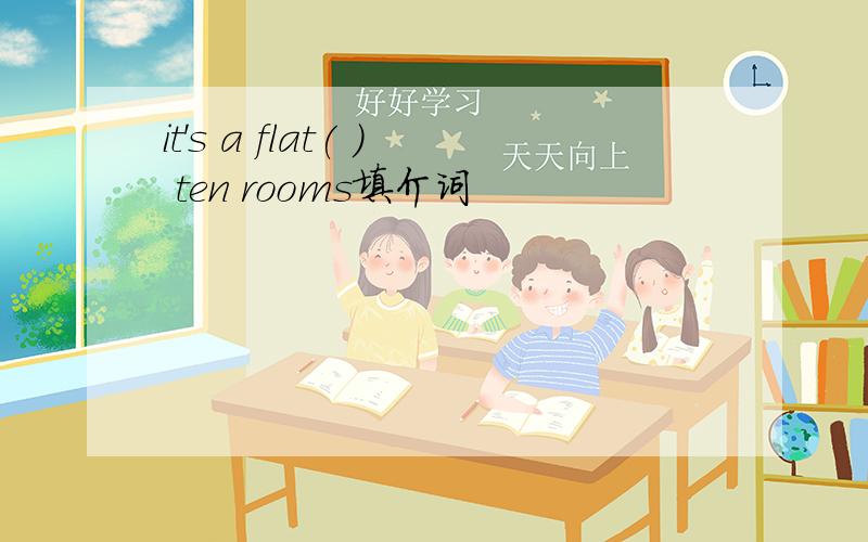 it's a flat( ) ten rooms填介词